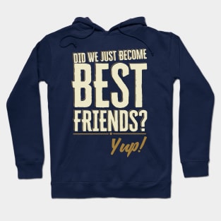 Did We Just Become Best Friends? Yup Quote Hoodie